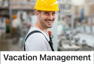 A Machine Operator Was Told He Had To Use His Vacation Time By A Certain Date Or He’d Lose It, So He Took Off Ten Fridays In A Row And Production Slowed Down Dramatically