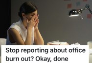Her Office Demanded She Stop Complaining About Burn Out, But Then She Burned Out Worse Than They Could Have Imagined
