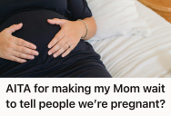 Expectant Mother’s Mom Wanted To Announce Her Pregnancy Before She Was Ready, But When The Mom-To-Be Put Her Foot Down, It Caused A Huge Family Rift