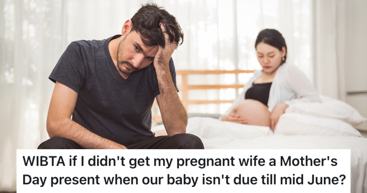 His Wife Wants A Mothers Day Present, But He Doesnt Want To Because Shes Not Having Their Baby Until A Month After The Holiday man with pregnant wife
