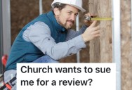 A Tradesman Wrote A Bad Review Online About A Church That Didn’t Pay Him For His Services, So They Threatened Him With A Lawsuit