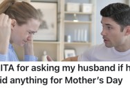 A Mom Asked Her Husband if They Were Going to Celebrate Mother’s Day and He Got Offended Because He’s Been Busy With Work