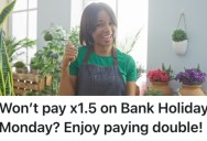 Stingy Boss Wouldn’t Pay Employees Extra For Working Bank Holidays, So They Signed Up To Work All Holidays And Get Paid More When They Quit Because They Know The Law