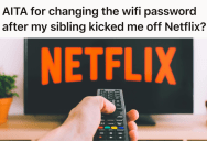 Teen Tried To Punish Her Sibling Over Locking Her Out Of Their Netflix Account, But She Ended Up Cutting Off The Entire House’s WiFi