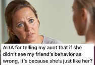 Woman’s Aunt Defends Rude Friend, So She Snaps And Causes A Lot Of Family Drama