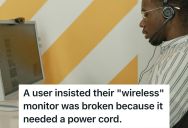 User Called To Troubleshoot His “Broken” Wireless Monitor, So Tech Support Had To Repeatedly Explain That It Just Needed To Be Plugged Into A Power Source