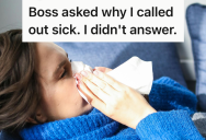 A Nosy Boss Demanded To Know Why An Employee Called Out Sick, But He Quickly Learned He Couldn’t Bully Her Into Oversharing