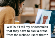 Bride Sent A Simple Website Link For Bridesmaids To Buy Their Dresses, But An Unexpected Pushback Forced Her To Question If She Was Being Too Strict