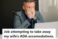 Wife’s Employer Approved Her Work-From-Home ADA Accommodation, But Now They’re Looking For Legal Options After The Company Tried to Revoke It
