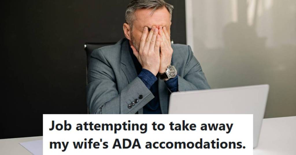 Man stressed out because his wife's employer is trying to take away an accommodation