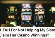 Older Sister Has Never Set Foot In A Casino In Her Life, So When Someone Had Won Big In Her Name, This Little Sis Knew Something Was Up