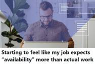 Employee Usually Finishes His Work Ahead Of Schedule, But The Manager Fixates On Constant Availability And He Feels Micromanaged And Drained