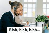 Help Desk Technician Asked User To Read The Error Message, But When The User Replaced Half The Text With “Blah, Blah, Blah,” The Tech Made Them Go Back And Read Every Word