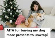 Her Sister Buys Her Dog More Christmas Gifts Than Her Siblings, But Then Her Sister Demands Equal Presents For Both Dogs