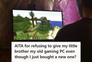 Employed 17-Year-Old Bought A New Gaming PC On A Payment Plan, But Now He Refuses To Give His Old One To His Little Brother