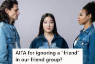 Woman Chose To Ignore A Guy Friend Who Made Her Uncomfortable, And Now Her Friend Group Wants To Know Why She’s Acting Like That