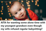 Grandfather Wants To Spend Alone Time With His 8-Month-Old Grandson, But His Wife Refused To Babysit For Free