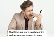 Tense Employee Was Trying To Deal With A Fire At Work, But An Annoying Customer Kept Bugging Him And Refused To Leave