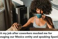 Employee Manages A Mexican Subsidiary And Gets Mocked For Speaking Spanish, So She Quits And Leaves Her Former Team Scrambling To Handle The Work