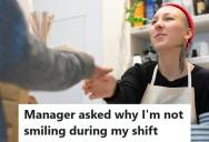 Retail Employee Gets Yelled At By A Customer Over Store Inventory, So When Her Manager Tells Her To Smile More Anyway, She Refuses And Gets The Cold Shoulder