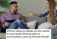 Older Siblings Made Plans For A Christmas Get Together, But Now Some Of Them Want To Hang Out With Friends Instead