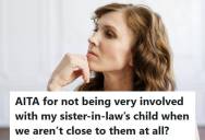 Woman Has Maintained Distance From Her Sister-In-Law’s Family For Years, But Now That They Have A Child, She’s Facing Pressure To Be Involved
