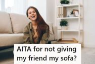 Young Woman Let Her Friend Stay With Her While She Looked For An Apartment, But Then The Friend Asked If She Could Have Her Couch When She Moved Out
