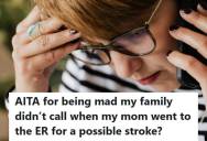 Daughter Learned Her Mother Was Taken To The ER Yesterday For A Possible Stroke, So She Confronted Her Brother After Realizing She Could Have Missed Saying Goodbye