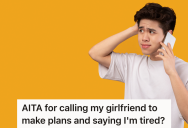 Boyfriend Accidentally Tells His Girlfriend That He’s Tired, So She Gets Mad At Him And Refuses To Make Plans