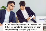 Employee Borrows Things From His Coworker’s Desk Without Asking First, But His Coworker Thinks This Is Completely Unacceptable Behavior