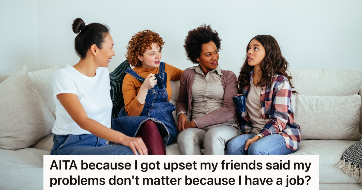 Woman Vents About Problems In Her Life, But Her Friends Dismiss Them Since She Has A Job In Her Chosen Career Field four female friends sitting on couch talking