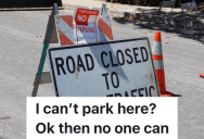 Construction Worker Puts Up No Parking Signs, But The Parking Authority Tells Him That Means He Can’t Park There Either
