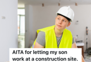 Dad Lets His 15-Year-Old Son Work At A Construction Site Because He Loves It, But His Wife Thinks Their Son Is Too Young To Work