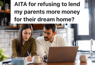 Parents Want Their Kids To Help Pay For The Construction Of Their Dream Home, But His Wife Doesn’t Think They Should Loan His Parents Any Money