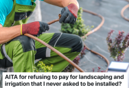 Homeowner Buys New Construction Home And Negotiates Lawn Installation, But The Landscaping Company Wants Him To Pay An Extra Fee