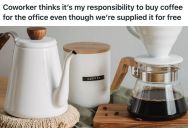 Woman Brought Gourmet Coffee To Work A Few Times, But Her Coworker Bugged Her Constantly And Blamed Her For Not Bringing More For The Whole Team