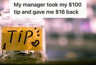 Employee Got A $100 Tip From A Kind Customer, But Her Manager Demanded All Tips Be Pooled And She Ended Up Only Getting $16