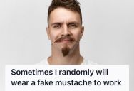 Man Uses A Fake Mustache And Styles His Facial Hair Differently Every Day, But No One Notices Or Mentions It So He Keeps His Joke To Himself