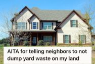Homeowner Confronted Three Neighbors Dumping Yard Waste On His Property, And He Refused To Take “We’ve Always Done This” As An Acceptable Excuse