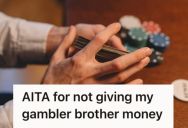 His Brother Asked For Help With His Overdue Mortgage, But He Refused To Offer Financial Assistance Because Of His Gambling Problem
