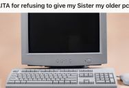 Brother Was Keeping An Old PC For Sentimental Reasons, And He Refused To Give It To Her Sister Who Is Known To Easily Break Electronics In Anger
