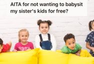 Woman Refused To Babysit Her Sister’s Kids For Free Because Of Financial Challenges, So Now She’s Being Called Selfish And Inconsiderate To Family