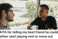 Man Let His Best Friend Live With Him And His Family As Long As He Paid Rent, So He Gave His Buddy An Ultimatum As Soon As The Payments Stopped