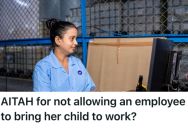 Employee Asked If She Could Bring Her Child To The Manufacturing Office, But Her Manager Felt Like She Was Put On The Spot