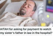 Woman Was Asked To Watch Her Sister’s Father-In-Law In The Hospital During Holidays, But She Refused Unless She Got Paid
