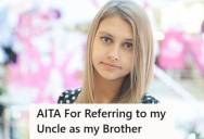 Woman Grew Up Calling Her Uncle Her Brother After Being Raised By Their Grandparents Together, But Years Later Her Mom And Aunt Are Making Her Feel Wrong For It