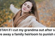 Grandma Stole Her Granddaughter’s Prized Possessions And Then Gave Away The Heirloom She Wanted, So She Wants To Go No Contact With Her