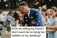 Bride Wanted Her Wedding To Be A Child-Free Event, But Her Friend Asked For An Exception To Bring Her Three-Year-Old