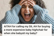 Jealous New Mom Saw Her Sister-In-Law Buy A High-End Baby Chair For Babysitting Her Child, So She Accused Her Of One-Upping The Cheap Chair She Had At Home