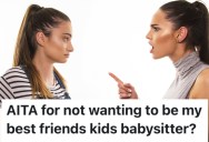 A Childfree Woman’s Best Friend Expects Her To Babysit For Her Kid, But She Refuses To Do It Because The Friendship Is Draining